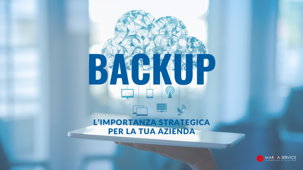Backup e la sua importanza strategica in azienda - Marka Service