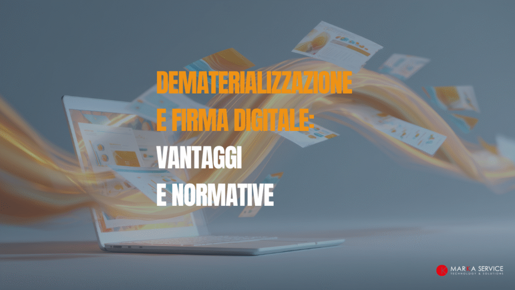 Dematerializzazione e firma digitale vantaggi e normative - Marka Service