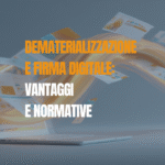 Dematerializzazione e firma digitale vantaggi e normative - Marka Service
