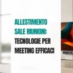 Allestimento Sale Riunioni Tecnologie per Meeting Efficaci - Marka Service